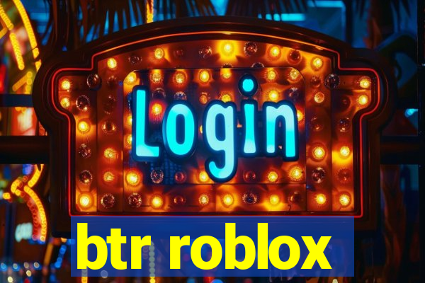 btr roblox